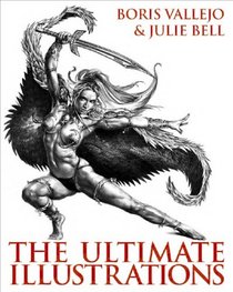 Boris Vallejo and Julie Bell: The Ultimate Illustrations