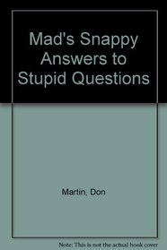 Mad's Snappy Answers to Stupid Questions