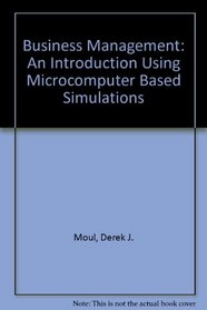 Business Management: An Introduction Using Micro-Computer Based Simulations