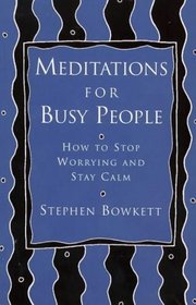 Meditations for Busy People: How to Stop Worrying and Stay Calm