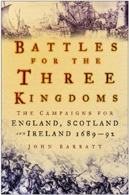 Battle for the Three Kingdoms - the Campaigns for England Scotland and Ireland 1689 - 92