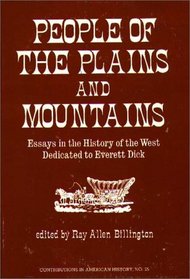 People of the Plains and Mountains: Essays in the History of the West Dedicated to Everett Dick (Contributions in American History)