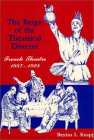 The Reign of the Theatrical Director: French Theatre, 1887-1924