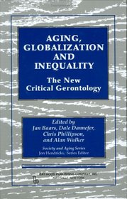 Aging, Globalization and Inequality: The New Critical Gerontology (Society and Aging)