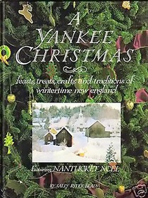 A Yankee Christmas: Feasts, Treats, Crafts and Traditions of Wintertime New England: Featuring Nantucket Noel
