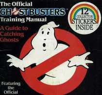 The Official Ghostbusters Training Manual: A Guide to Catching Ghosts