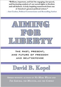 Aiming for Liberty: The Past, Present, And Future of Freedom and Self-Defense