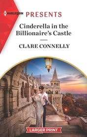 Cinderella in the Billionaire's Castle (Passionately Ever After..., Bk 5) (Harlequin Presents, No 4021) (Larger Print)
