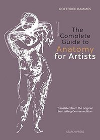 The Complete Guide to Anatomy for Artists: Drawing the Human Form