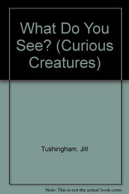 What Do You See? (Curious Creatures)