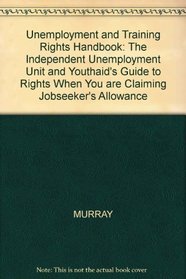Unemployment and Training Rights Handbook: The Independent Unemployment Unit and Youthaid's Guide to Rights When You are Claiming Jobseeker's Allowance