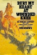 Bury My Heart at Wounded Knee : An Indian History of the American West