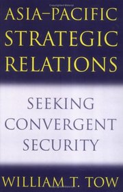 Asia-Pacific Strategic Relations: Seeking Convergent Security (Cambridge Asia-Pacific Studies)