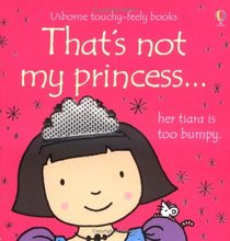 That's Not My Princess (Usborne Touchy Feely Books) (Usborne Touchy Feely Books)