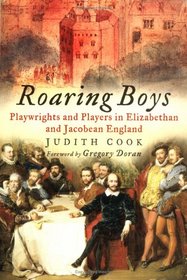 Roaring Boys: The Life and Times of Elizabethan Playwrights