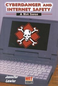 Cyberdanger and Internet Safety: A Hot Issue (Hot Issues)