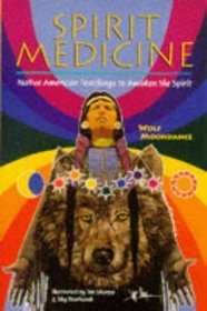 Spirit Medicine: Native American Teachings to Awaken the Spirit