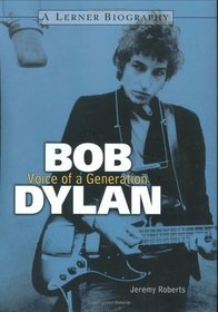 Bob Dylan: Voice of a Generation (Lerner Biographies)