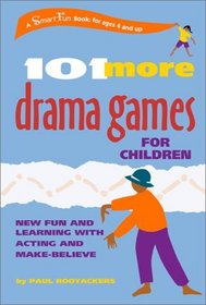 101 More Drama Games for Children: New Fun and Learning With Acting and Make-Believe (Hunter House Smartfun Book)