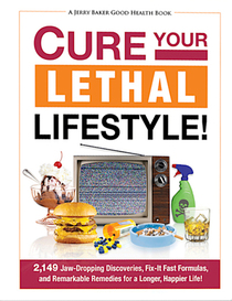 Cure Your Lethal Lifestyle!: 2,149 Jaw-Dropping Discoveries, Fix-It Fast Formulas and Remarkable Remedies for a Longer, Happier Life