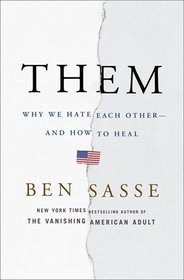 Them: Why We Hate Each Other--and How to Heal