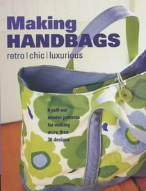 Making Handbags: Retro, Chic and Luxurious Designs