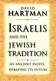 Israelis and the Jewish Tradition : An Ancient People Debating Its Future (The Terry Lectures Series)