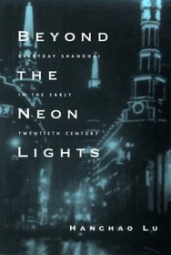 Beyond the Neon Lights: Everyday Shanghai in the Early Twentieth Century