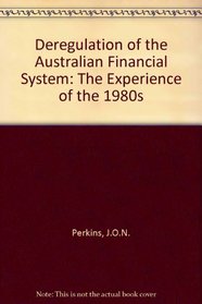 The Deregulation of the Australian Financial System: The Experience of the 1980's