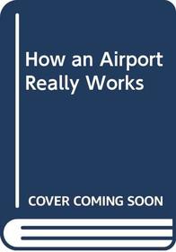 How an Airport Really Works