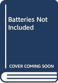 Batteries Not Included: A Novel