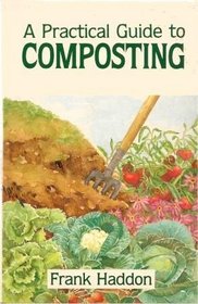 A PRACTICAL GUIDE TO COMPOSTING