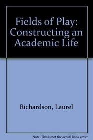 Fields of Play: (Constructing an Academic Life)