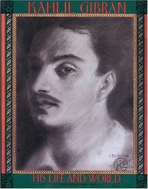 Kahlil Gibran: His Life and World