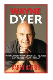 Wayne Dyer: Wayne Dyer Best Quotes and Greatest Life Lessons