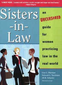 Sisters-In-Law: an Uncensored Guide for Women Practicing Law in the real world (Sphinx Legal)