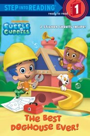 The Best Doghouse Ever! (Bubble Guppies) (Step into Reading)