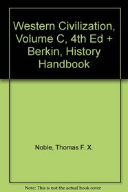 Western Civilization, Volume C, 4th Ed + Berkin, History Handbook