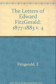 The Letters of Edward FitzGerald: 1877-1883 v. 4