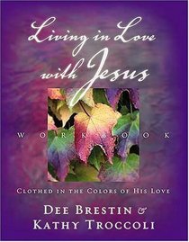 Living in Love with Jesus Workbook : Clothed in the Colors of His Love