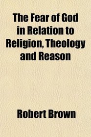 The Fear of God in Relation to Religion, Theology and Reason