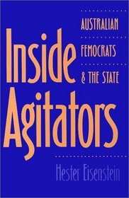 Inside Agitators: Australian Femocrats and the State (Women In The Political Economy)
