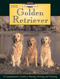 Breed Basics, The Golden Retriever : A Comprehensive Guide to Buying, Owning, and Training (Breed Basics, 2)