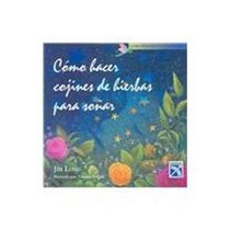 Como hacer cojines de hierbas para sonar / How to Make Herbal Cushions for Dreaming (Spanish Edition)