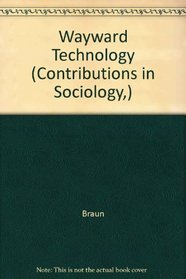 Wayward Technology (Contributions in Sociology)