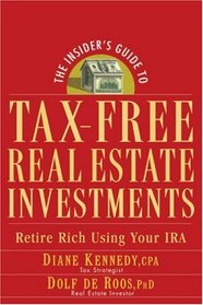 The Insider's Guide to Tax-Free Real Estate: Retire Rich Using Your IRA