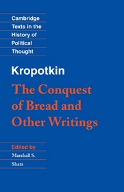 Kropotkin: 'The Conquest of Bread' and Other Writings (Cambridge Texts in the History of Political Thought)