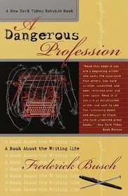 A Dangerous Profession : A Book About the Writing Life