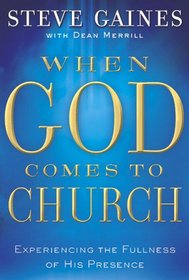 When God Comes to Church: Experiencing the Fullness of His Presence in Worship