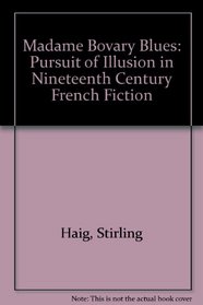 The Madame Bovary Blues: The Pursuit of Illusion in Nineteenth-Century French Fiction